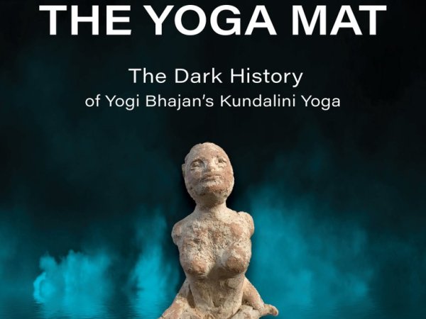 Against Pseudoyogic Cults: A Philosophical Review of Under the Yoga Mat: The Dark History of Yogi Bhajan’s Kundalini Yoga 